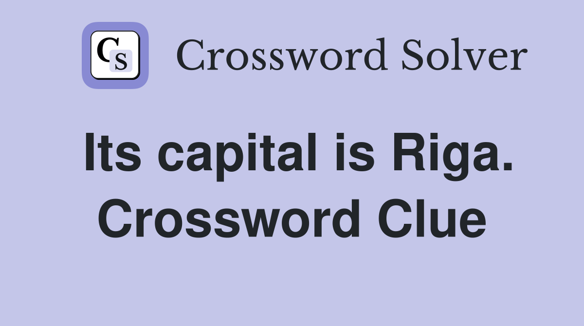 Its capital is Riga. Crossword Clue