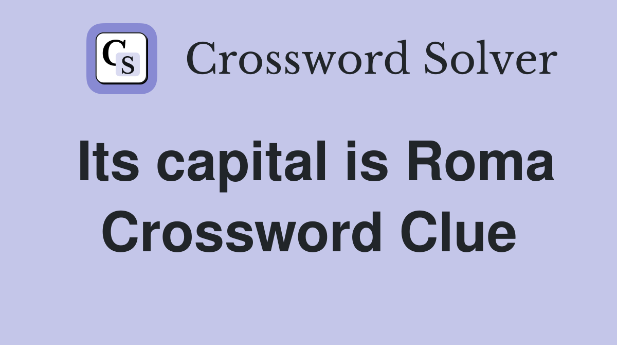 Its capital is Roma Crossword Clue