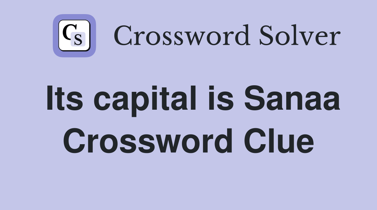 Its capital is Sanaa Crossword Clue