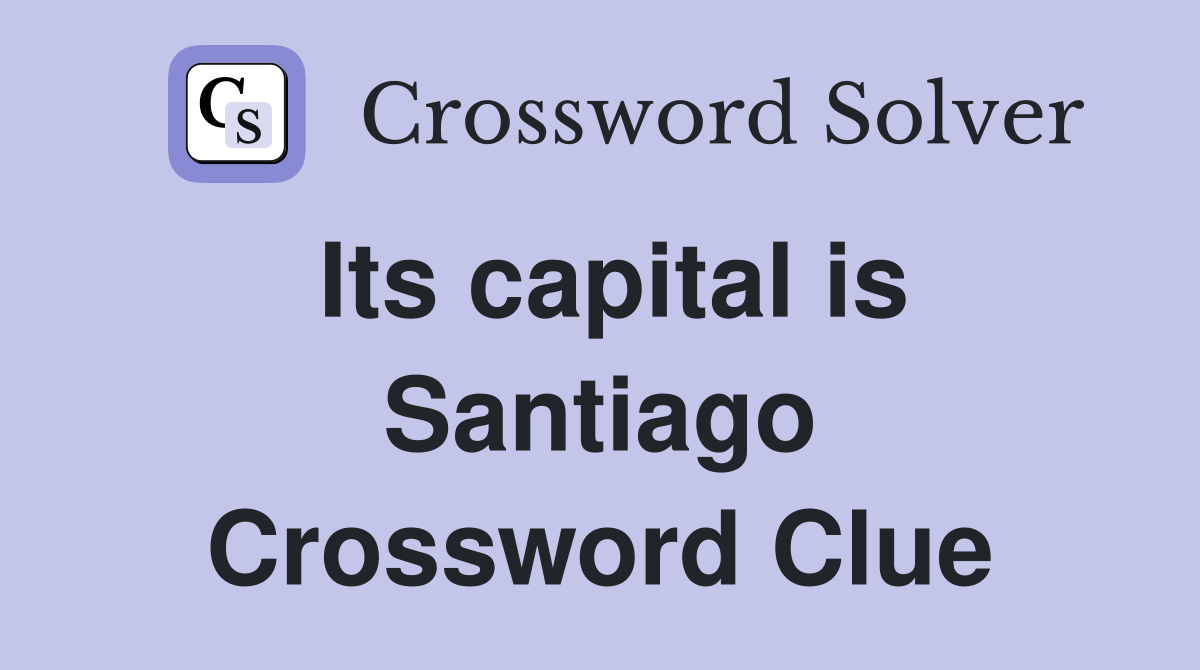 Its capital is Santiago Crossword Clue