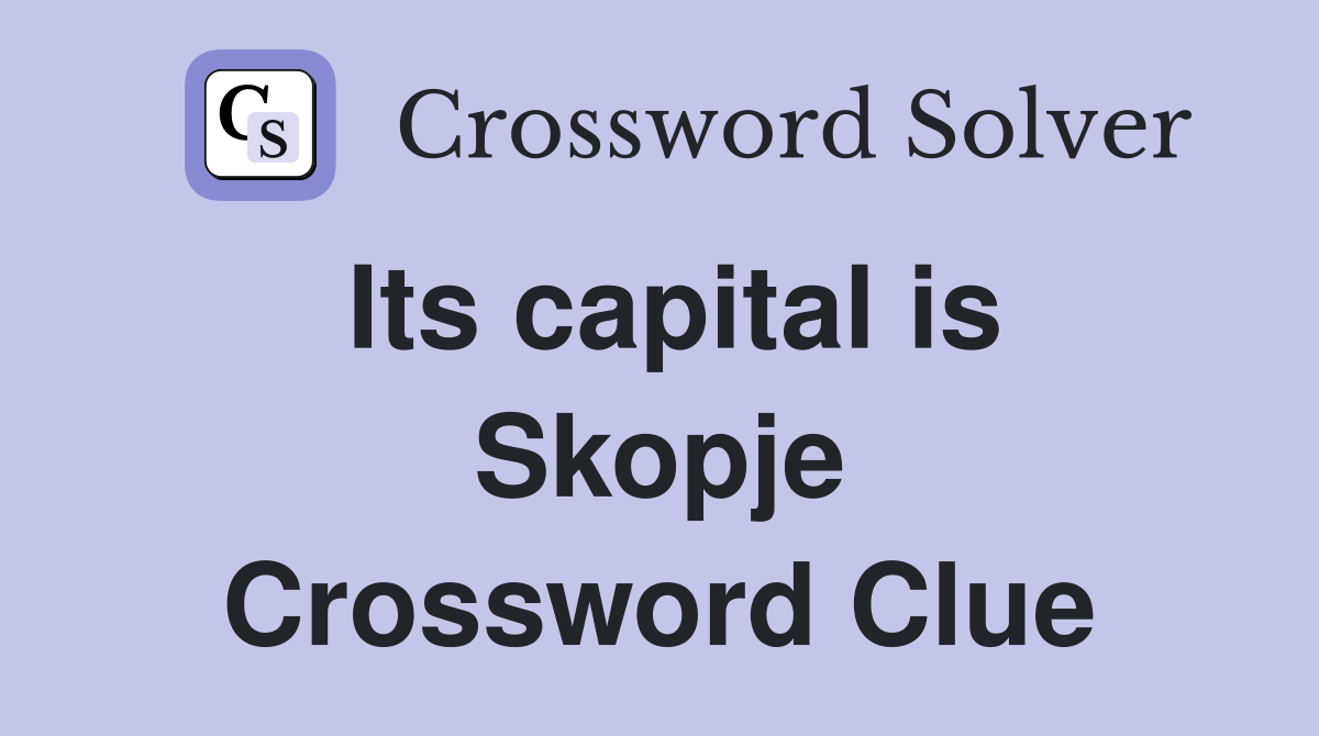 Its capital is Skopje Crossword Clue