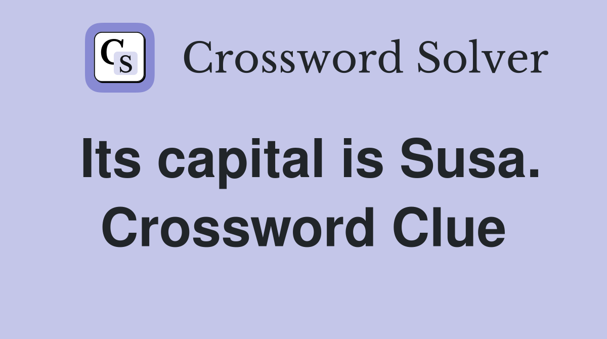 Its capital is Susa. Crossword Clue