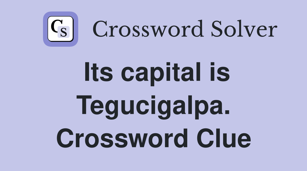 Its capital is Tegucigalpa. Crossword Clue