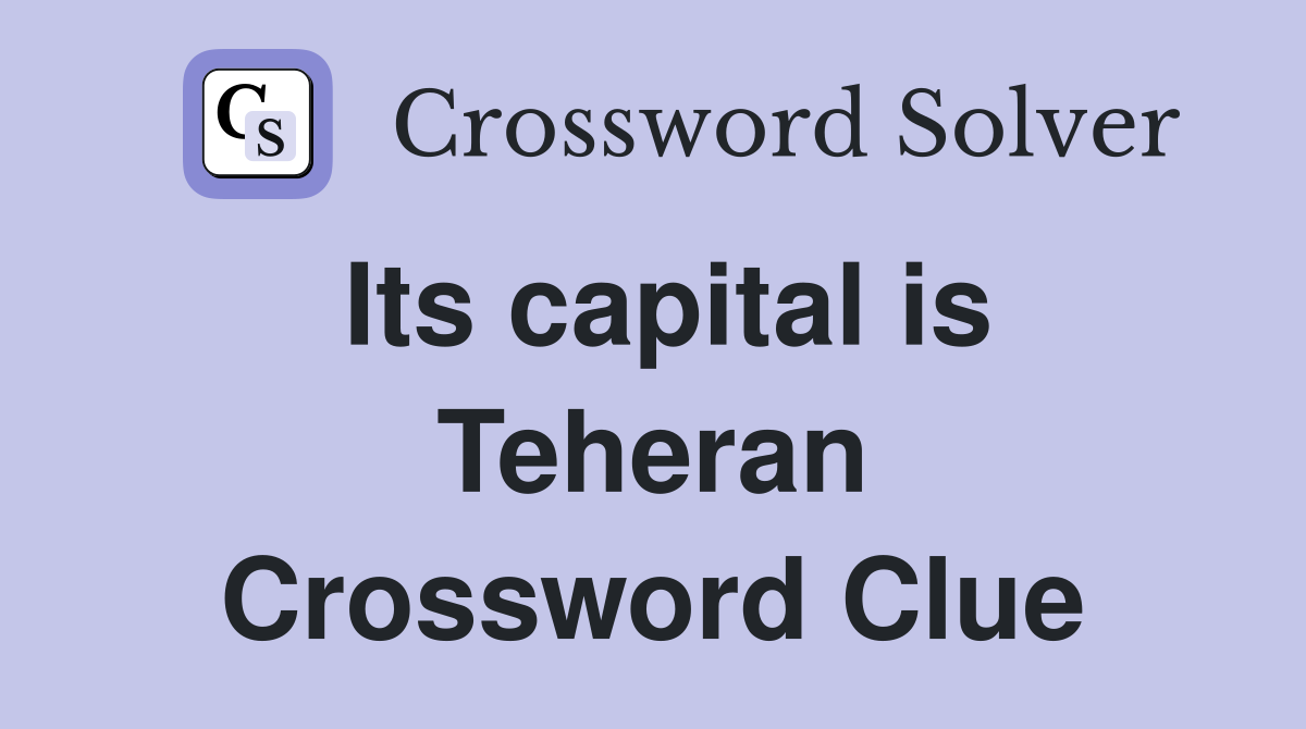 Its capital is Teheran Crossword Clue
