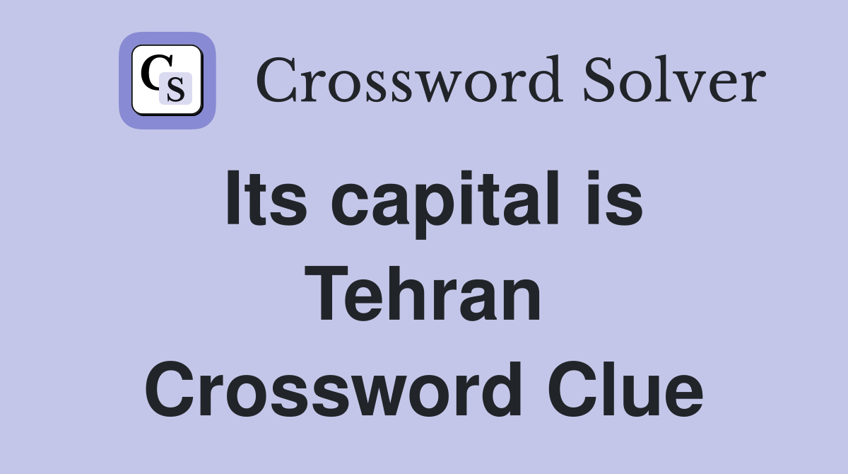 Its capital is Tehran Crossword Clue