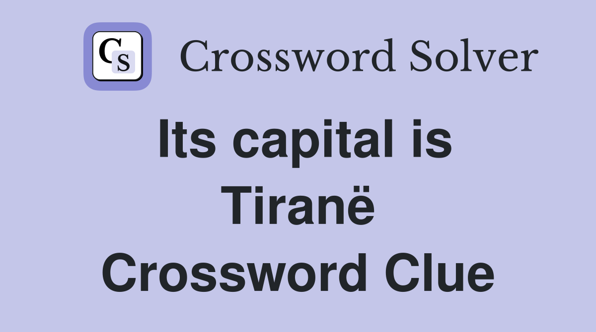 Its capital is Tiranë Crossword Clue