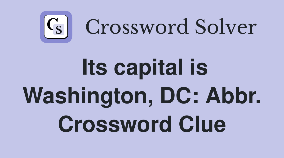 Its capital is Washington, DC: Abbr. Crossword Clue