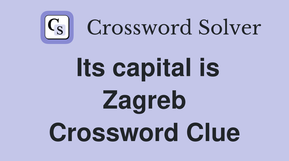 Its capital is Zagreb Crossword Clue