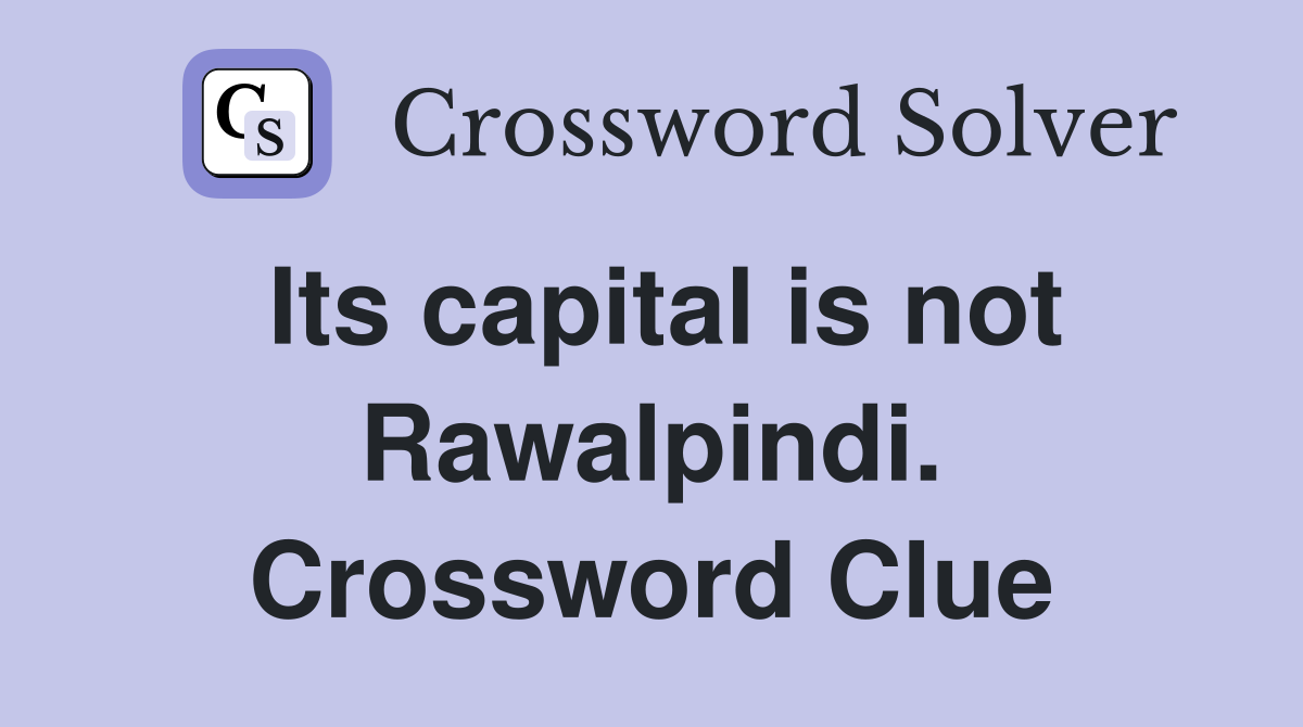 Its capital is not Rawalpindi. Crossword Clue
