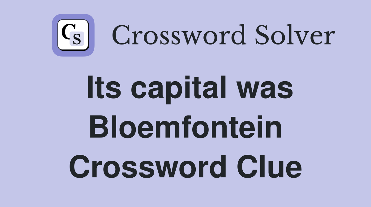 Its capital was Bloemfontein Crossword Clue