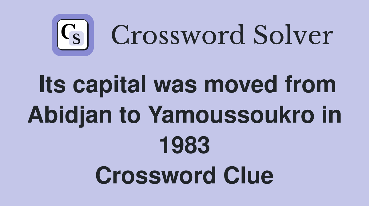 Its capital was moved from Abidjan to Yamoussoukro in 1983 Crossword Clue