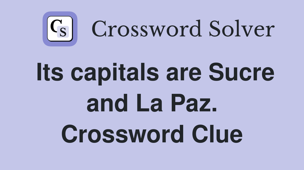 Its capitals are Sucre and La Paz. Crossword Clue