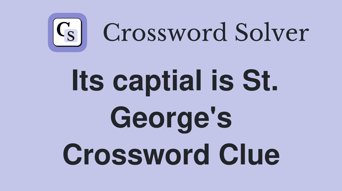Its captial is St. George's Crossword Clue