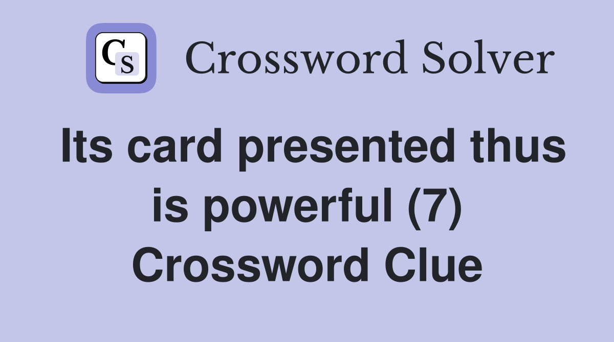 Its card presented thus is powerful (7) Crossword Clue