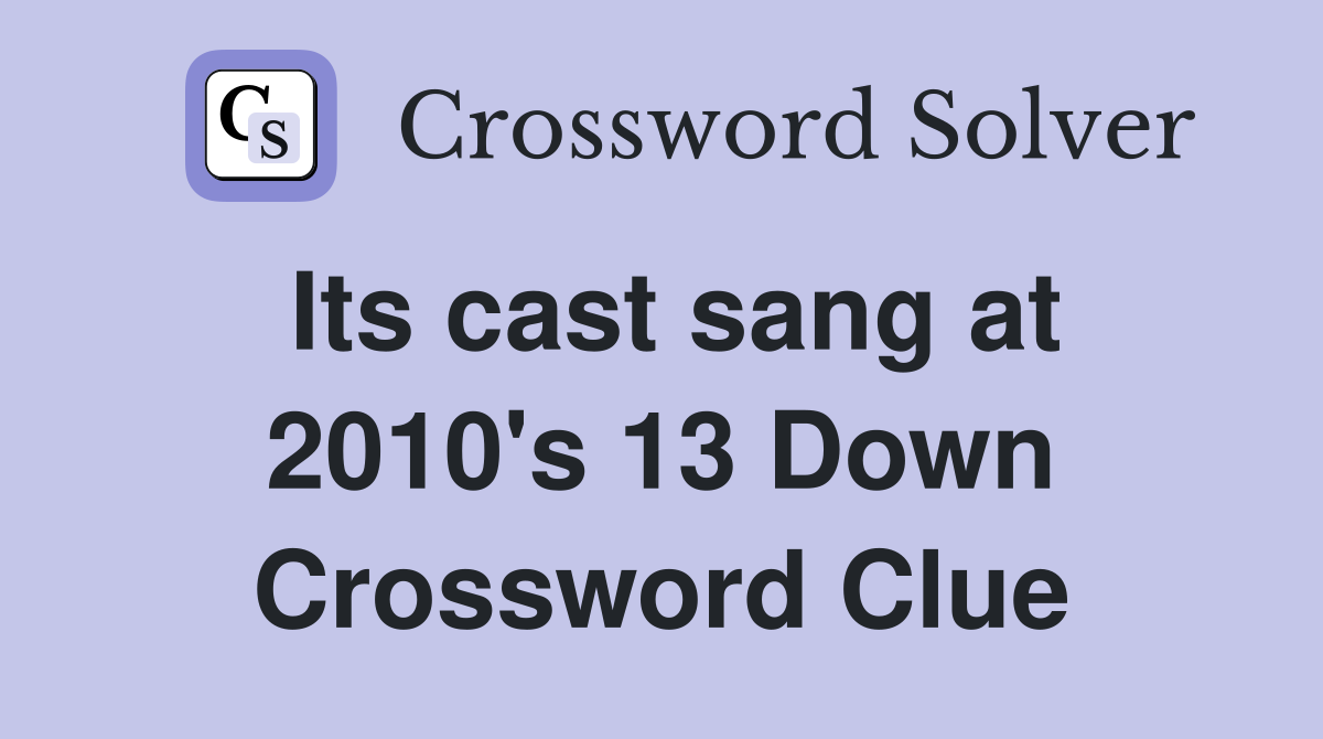 Its cast sang at 2010's 13 Down Crossword Clue