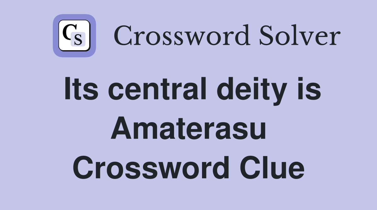 Its central deity is Amaterasu Crossword Clue