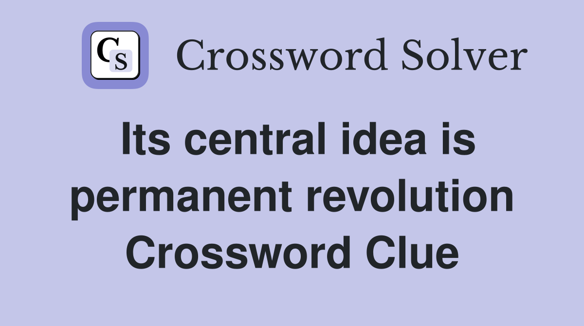 Its central idea is permanent revolution Crossword Clue