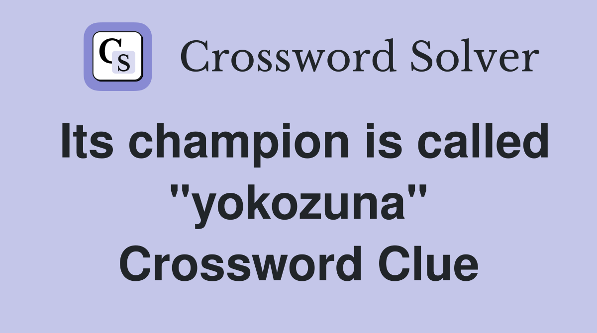 Its champion is called "yokozuna" Crossword Clue