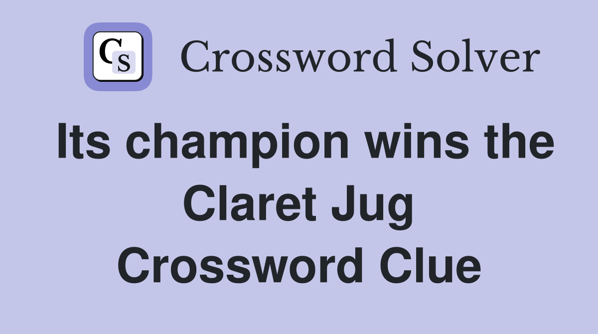 Its champion wins the Claret Jug Crossword Clue