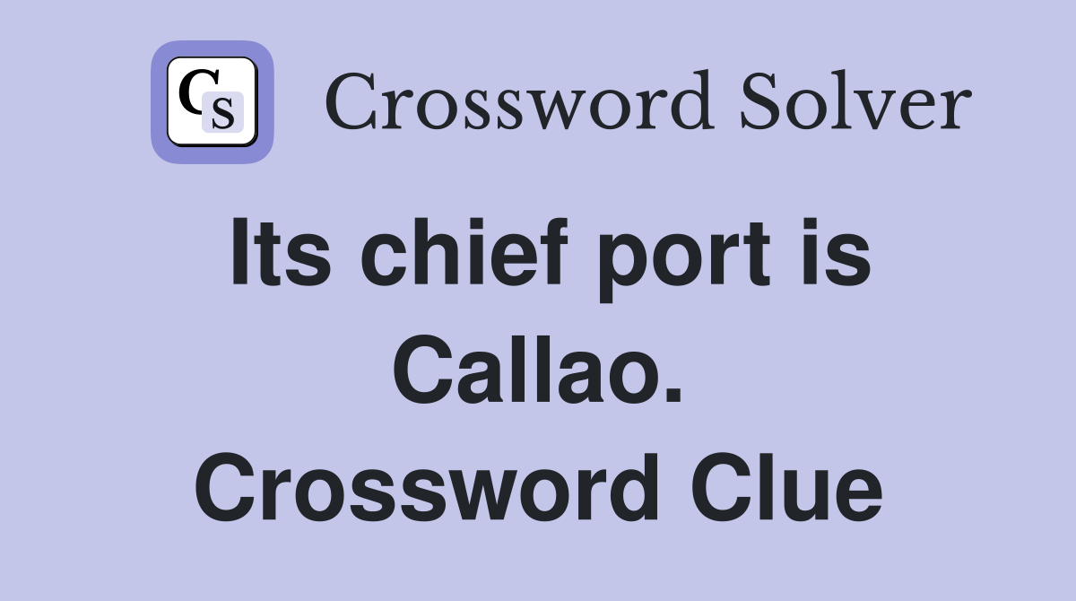 Its chief port is Callao. Crossword Clue