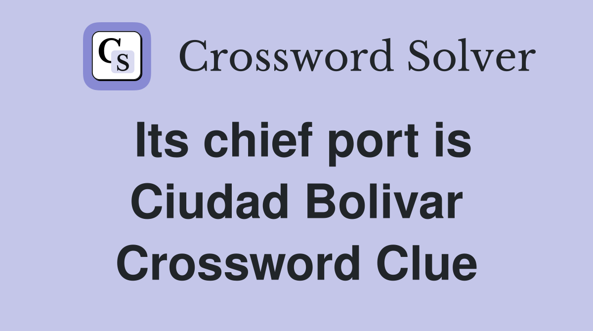 Its chief port is Ciudad Bolivar Crossword Clue