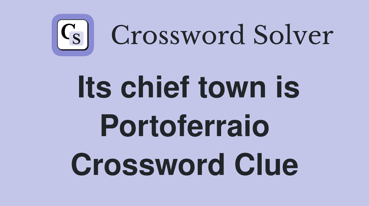 Its chief town is Portoferraio Crossword Clue