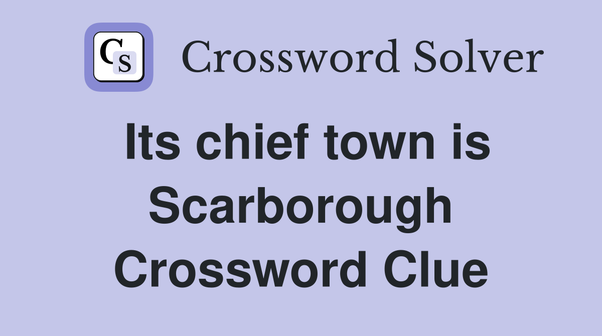 Its chief town is Scarborough Crossword Clue