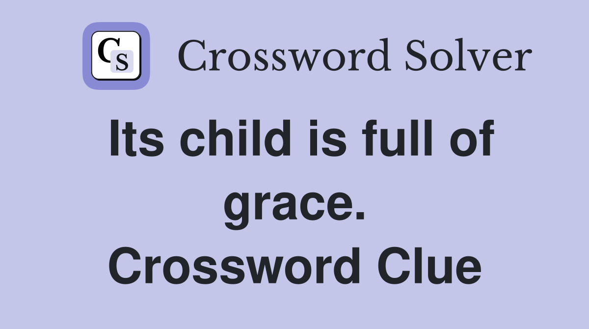Its child is full of grace. Crossword Clue
