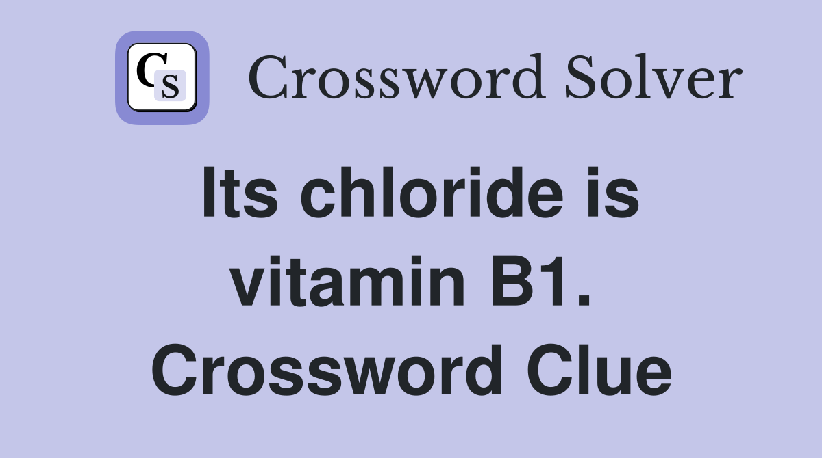 Its chloride is vitamin B1. Crossword Clue