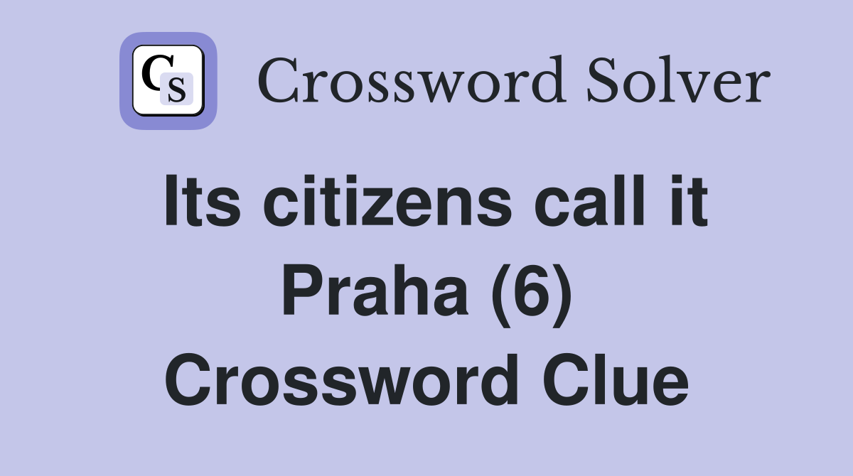 Its citizens call it Praha (6) Crossword Clue