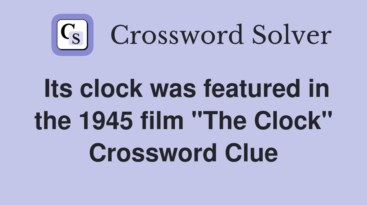 Its clock was featured in the 1945 film "The Clock" Crossword Clue