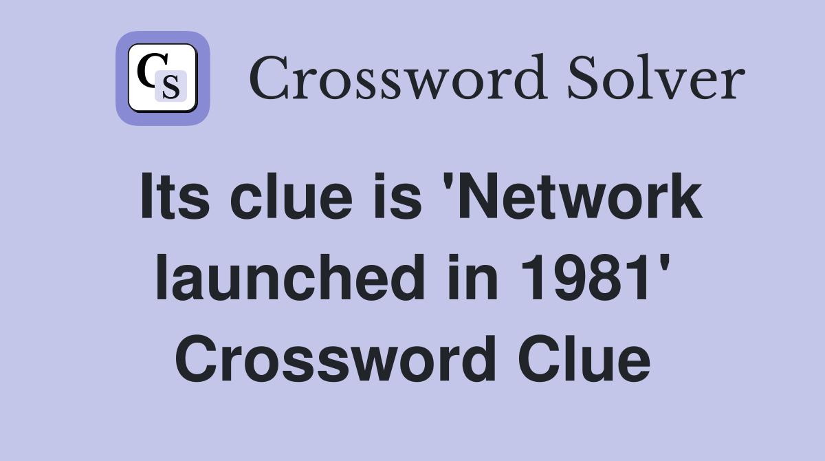 Its clue is 'Network launched in 1981' Crossword Clue
