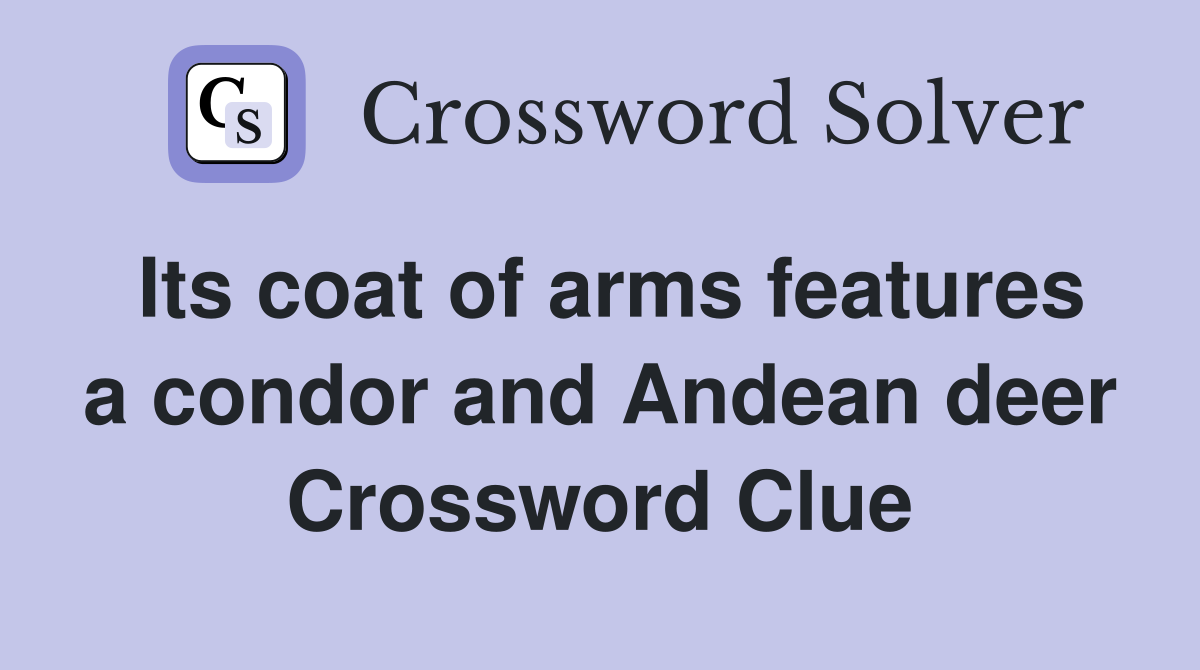 Its coat of arms features a condor and Andean deer Crossword Clue