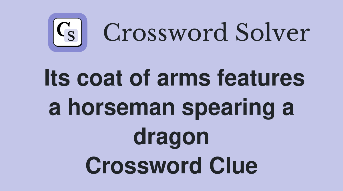 Its coat of arms features a horseman spearing a dragon Crossword Clue