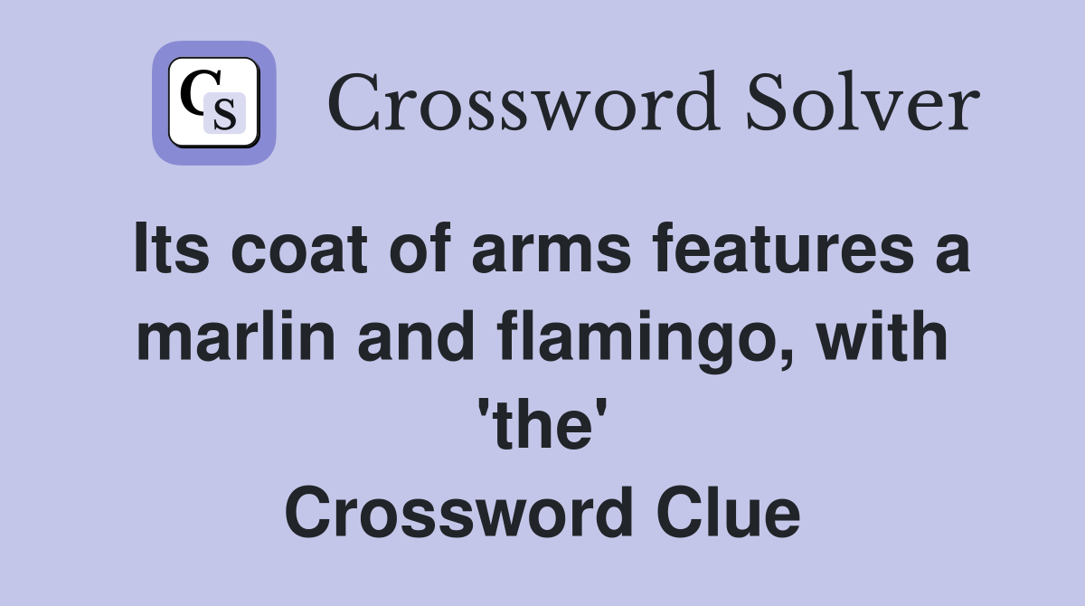 Its coat of arms features a marlin and flamingo, with 'the' Crossword Clue
