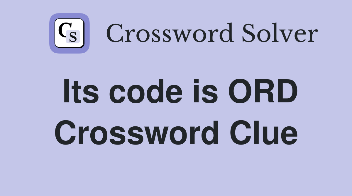 Its code is ORD Crossword Clue