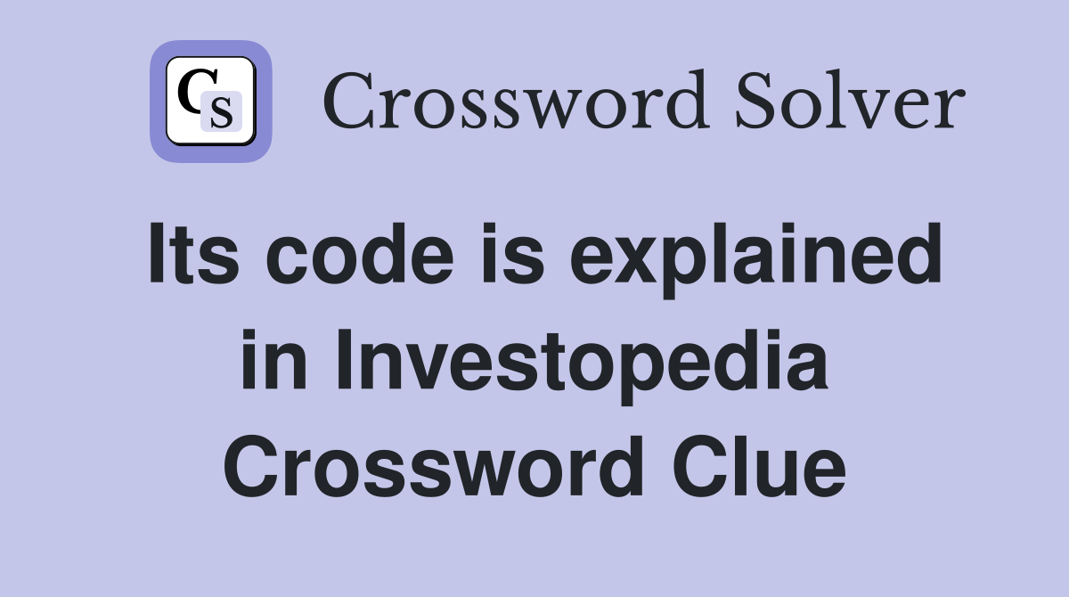 Its code is explained in Investopedia Crossword Clue