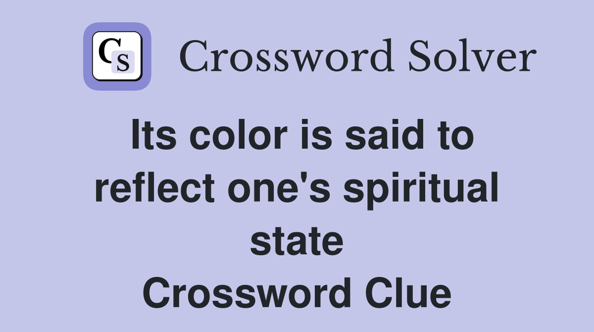 Its color is said to reflect one's spiritual state Crossword Clue