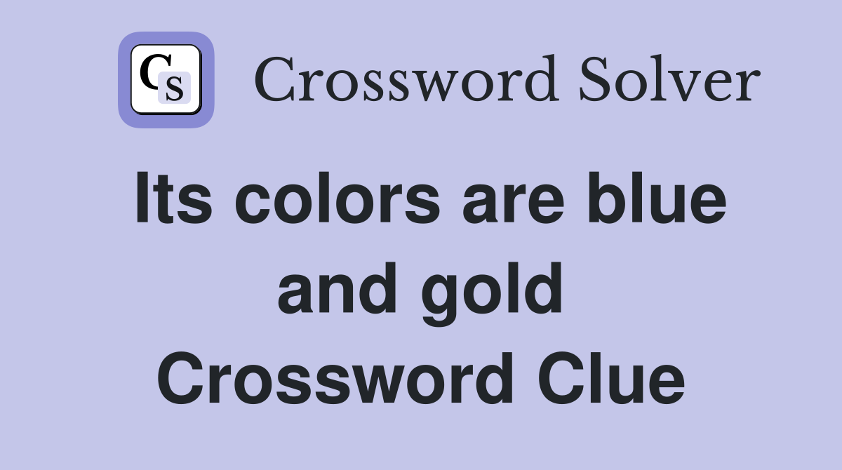 Its colors are blue and gold Crossword Clue