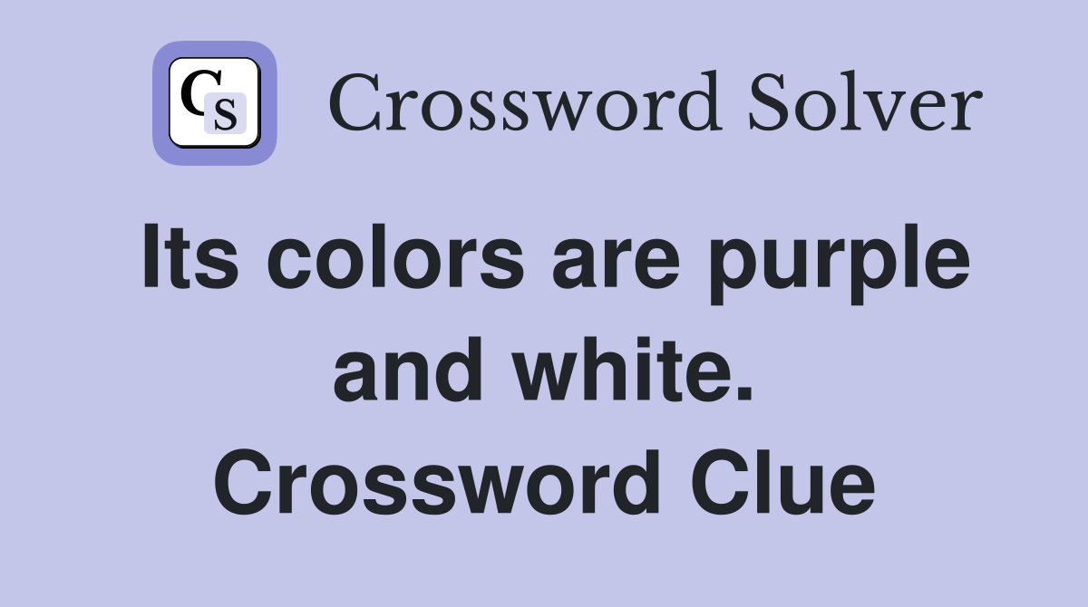 Its colors are purple and white. Crossword Clue