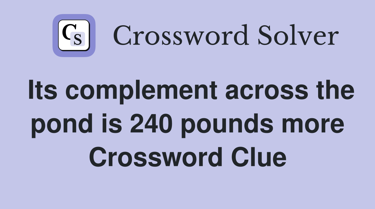 Its complement across the pond is 240 pounds more Crossword Clue