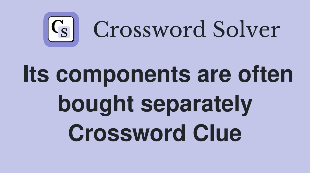 Its components are often bought separately Crossword Clue
