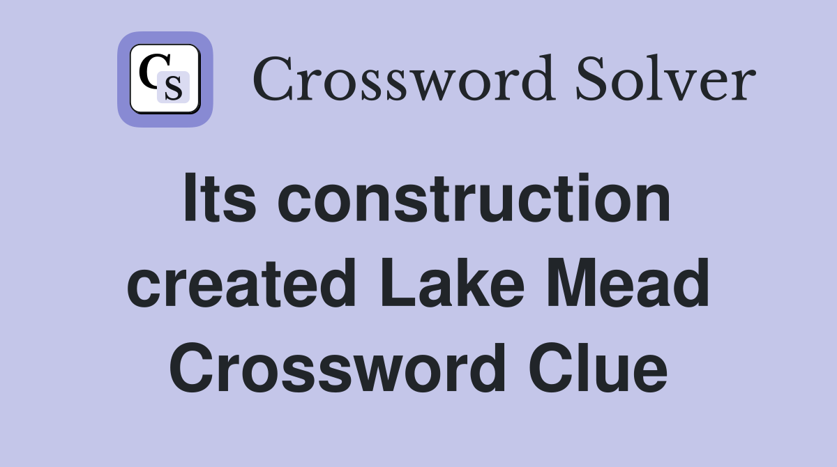 Its construction created Lake Mead Crossword Clue