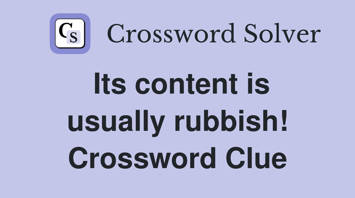 Its content is usually rubbish! Crossword Clue