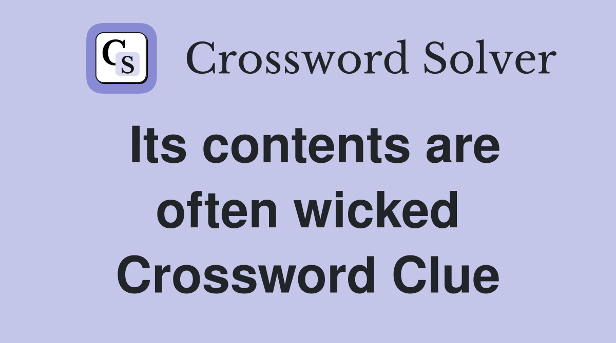 Its contents are often wicked Crossword Clue