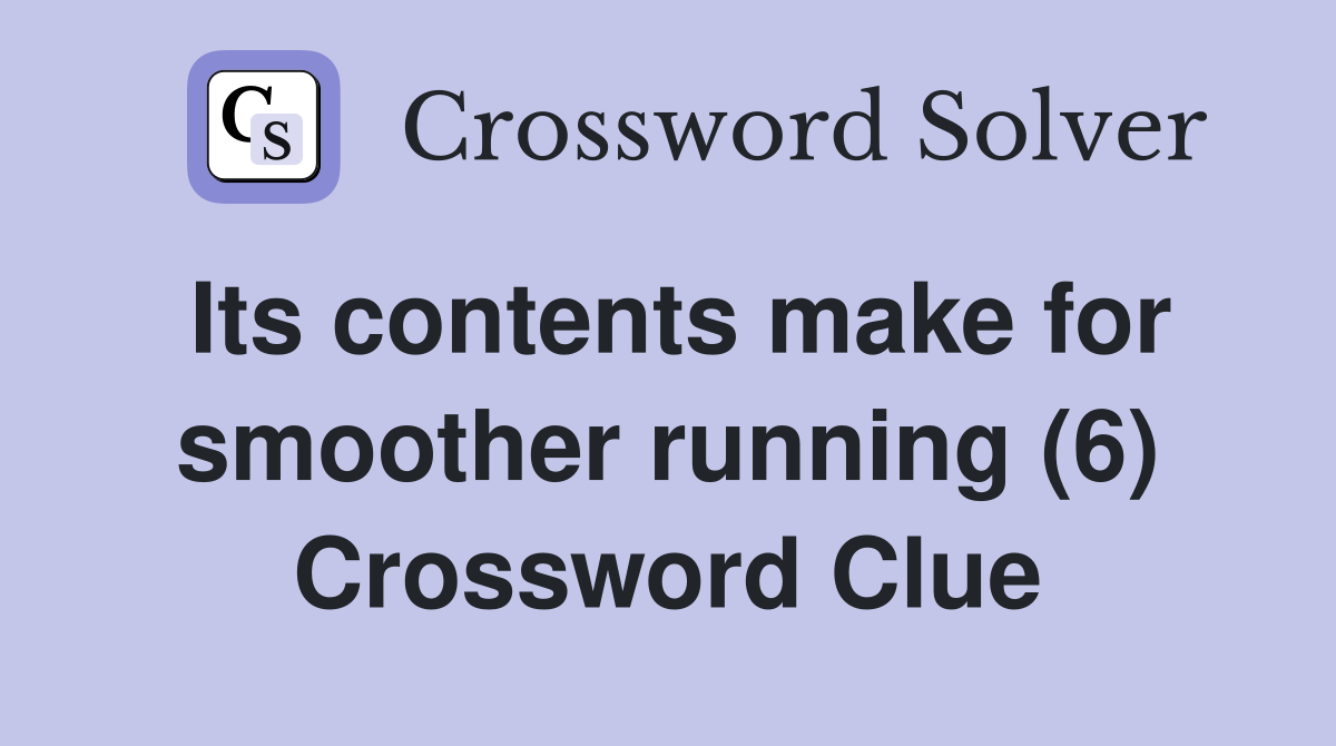 Its contents make for smoother running (6) Crossword Clue