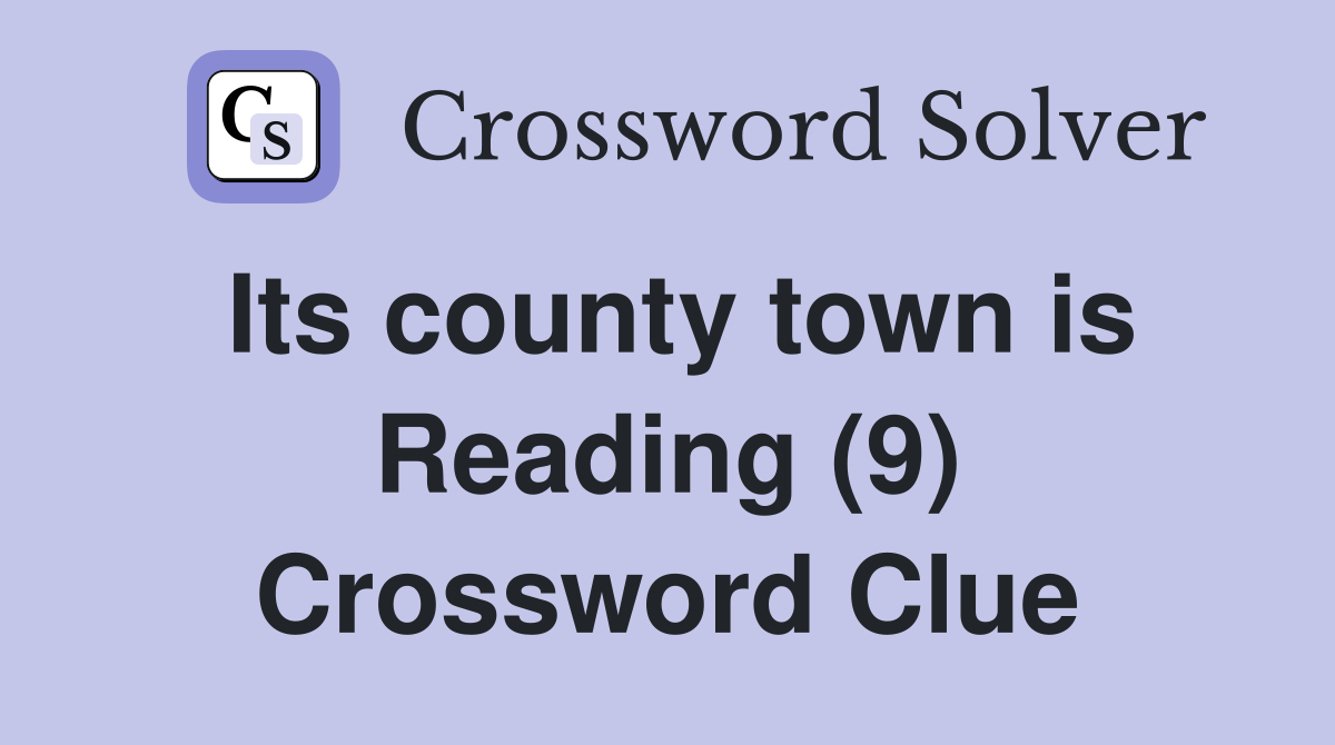Its county town is Reading (9) Crossword Clue