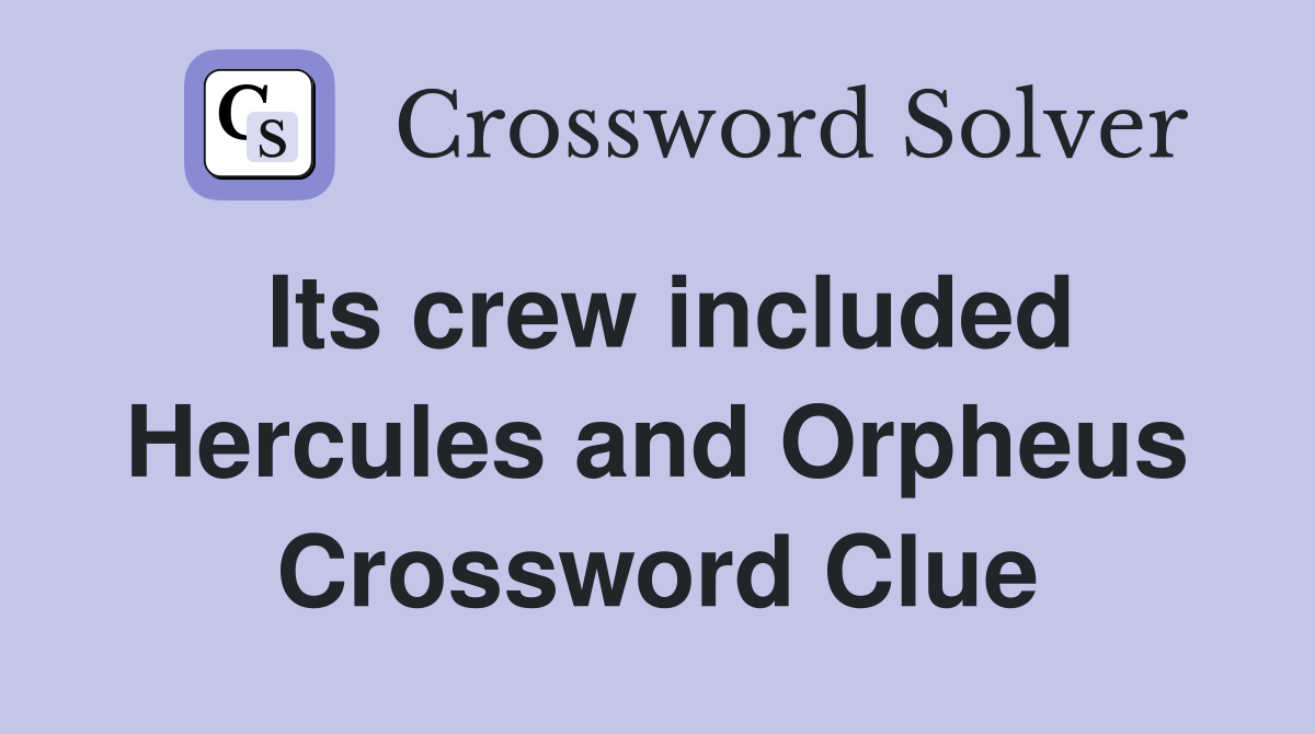 Its crew included Hercules and Orpheus Crossword Clue