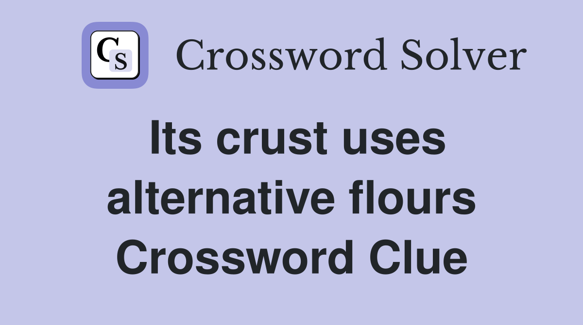 Its crust uses alternative flours Crossword Clue