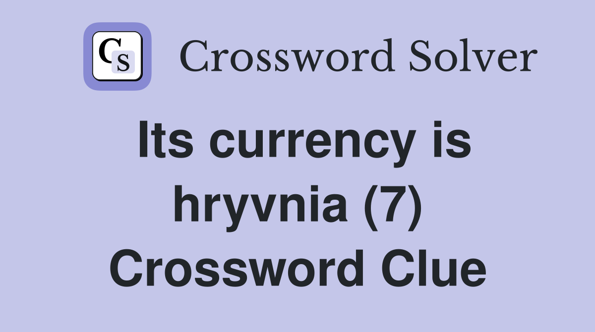 Its currency is hryvnia (7) Crossword Clue